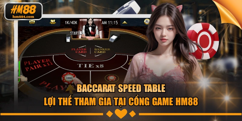 Baccarat Speed Table - Lợi Thế Tham Gia Tại Nhà Cái HM88 Baccarat Speed Table