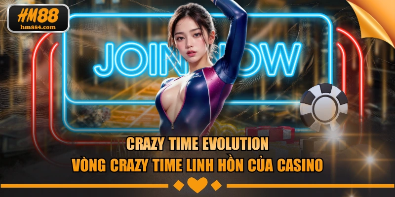 Crazy Time Evolution - Vòng Crazy Time Linh Hồn Của Casino Crazy Time Evolution