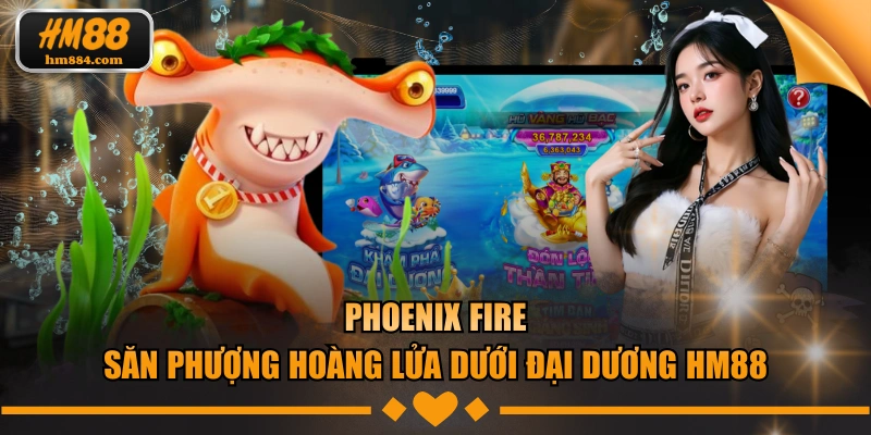 Phoenix Fire - Săn Phượng Hoàng Lửa Dưới Đại Dương HM88 Phoenix Fire