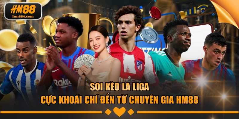 Soi Kèo La Liga Cực Khoái Chí Đến Từ Chuyên Gia HM88 Soi kèo la liga